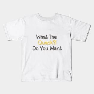 What the Quack?! Do you want Kids T-Shirt